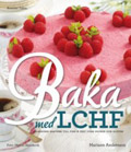 Baka med LCHF: Klassiska bakverk till fika och fest utan socker och gluten